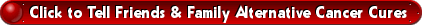 Tell Family & Friends Alternative Cancer Cures
